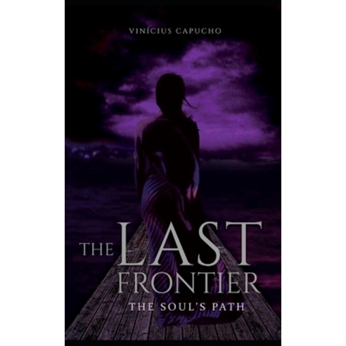 (영문도서) The Last Frontier: The Soul''s Path Paperback, Independently Published, English, 9798530767180