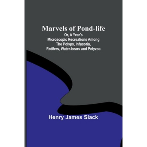(영문도서) Marvels of Pond-life; Or A Year''s Microscopic Recreations Among the Polyps Infusoria Rotif... Paperback, Alpha Edition, English, 9789356909311
