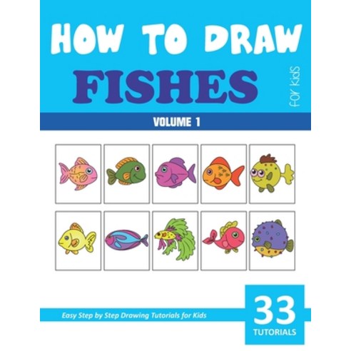 How to Draw Cute Fishes for Kids - Volume 1 Paperback, Independently Published
