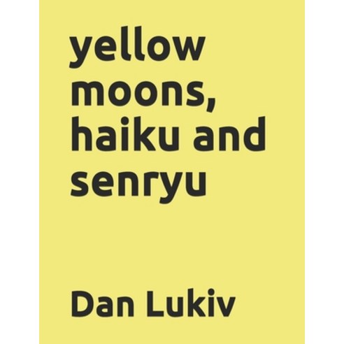 yellow moons haiku and senryu Paperback, Independently Published, English, 9798586780485