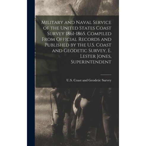 (영문도서) Military and Naval Service of the United States Coast Survey 1861-1865. Compiled From Officia... Hardcover, Legare Street Press, English, 9781019190982