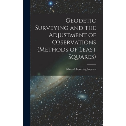 (영문도서) Geodetic Surveying and the Adjustment of Observations (methods of Least Squares) Hardcover, Legare Street Press, English, 9781016076647