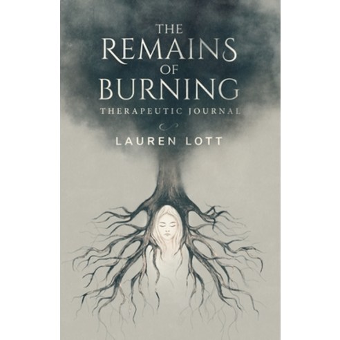 (영문도서) The Remains of Burning Therapeutic Journal: poetry and writing prompts to process pain and loss Paperback, Lauren Lott, English, 9780648946656