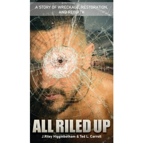 (영문도서) All Riled Up: A Story of Wreckage Restoration and Rebirth Hardcover, Ewings Publishing LLC, English, 9798886403114