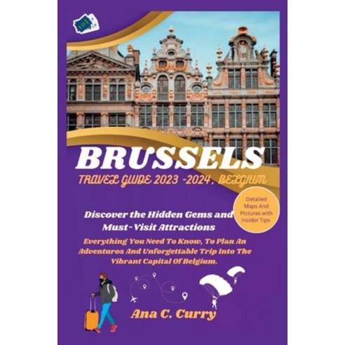 (영문도서) Brussels Travel Guide 2023 -2024 Belgium: Discover the Hidden Gems and Must-Visit Attractions Paperback, Independently Published, English, 9798851224553