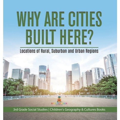 (영문도서) Why Are Cities Built Here? Locations of Rural Suburban and Urban Regions 3rd Grade Social St... Hardcover, Baby Professor, English, 9781541983663