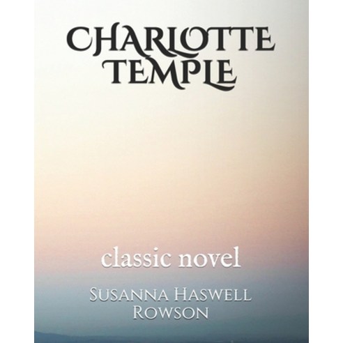 Charlotte Temple: classic novel Paperback, Independently Published, English, 9798552439836