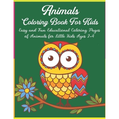 Animals Coloring Book For Kids: Easy and Fun Educational Coloring Pages of Animals for Little Kids A... Paperback, Independently Published