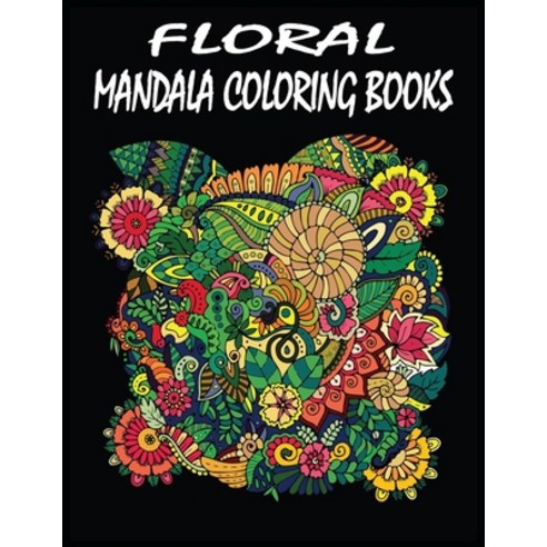 Floral Mandala Coloring Books: 100 pages exclusive and wonderful floral mandala coloring books for a... Paperback, Independently Published
