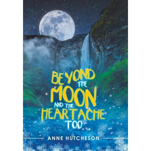 Beyond the Moon and the Heartache Too Hardcover, iUniverse