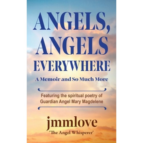 (영문도서) Angels Angels Everywhere: A Memoir and So Much More Featuring the spiritual poetry of Guardi... Paperback, William Holmes, English, 9780966117011