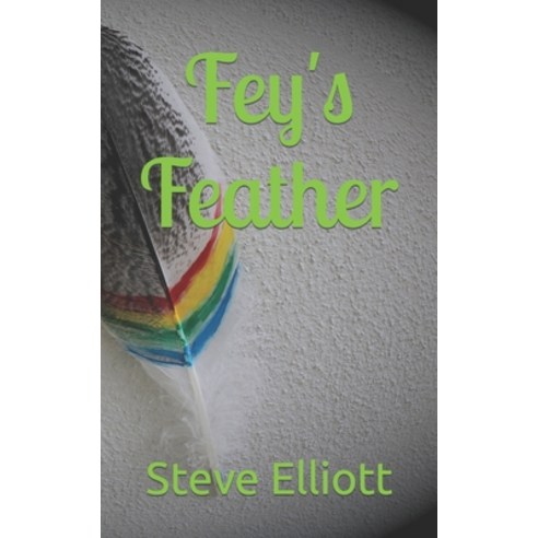 (영문도서) Fey''s Feather Paperback, Independently Published, English, 9798450750798