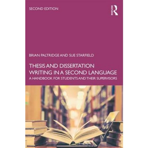 Thesis and Dissertation Writing in a Second Language: A Handbook for Students and their Supervisors Paperback, Routledge, English, 9781138048706