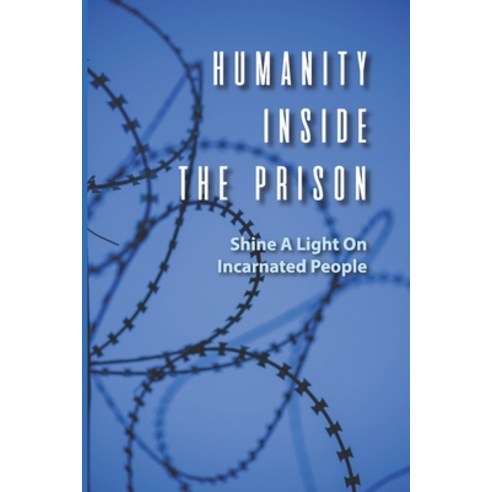 (영문도서) Humanity Inside The Prison: Shine A Light On Incarnated People: Criminal Procedure Paperback, Independently Published, English, 9798510672749