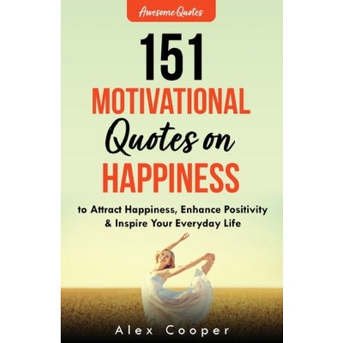 (영문도서) 151 Motivational Quotes on Happiness to Attract Happiness Enhance Positivity & Inspire Your ... Paperback, Cooper Classics, English, 9781088094136
