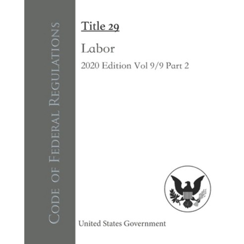 Code of Federal Regulations Title 29 Labor 2020 Edition Volume 9/9 Part 2 Paperback, Independently Published, English, 9798550877852