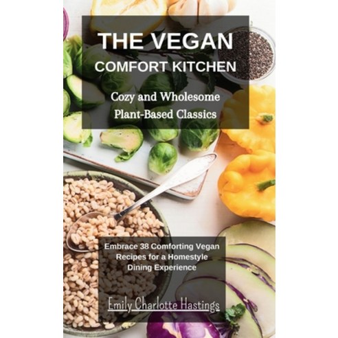 (영문도서) The Vegan Comfort Kitchen - Cozy and Wholesome Plant-Based Classics: Embrace 38 Comforting Ve... Hardcover, Blurb, English, 9798210783172