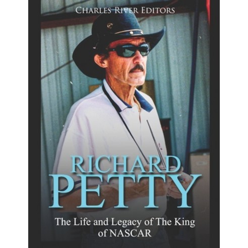 (영문도서) Richard Petty: The Life and Legacy of The King of NASCAR Paperback, Independently Published, English, 9798612827764
