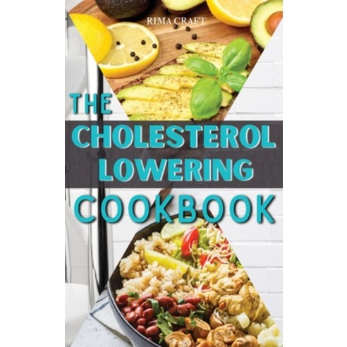 (영문도서) The Cholesterol Lowering Cookbook: 57 Tasty Healthy and Easy Avocado Recipes That Will Lower... Hardcover, Rima Craft, English, 9781803214207