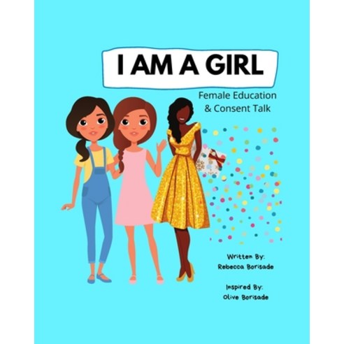 (영문도서) I Am a Girl: Female Education and Consent Talk Confidence Building For Girls Teens & Young ... Paperback, Independently Published, English, 9798546296599