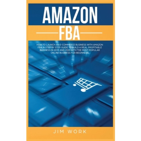 Amazon FBA: How to Launch an E-Commerce Business with Amazon FBA. A Step by Step Guide to Build a Re... Hardcover, Wellbeing Lifestyle Ltd, English, 9781914043291
