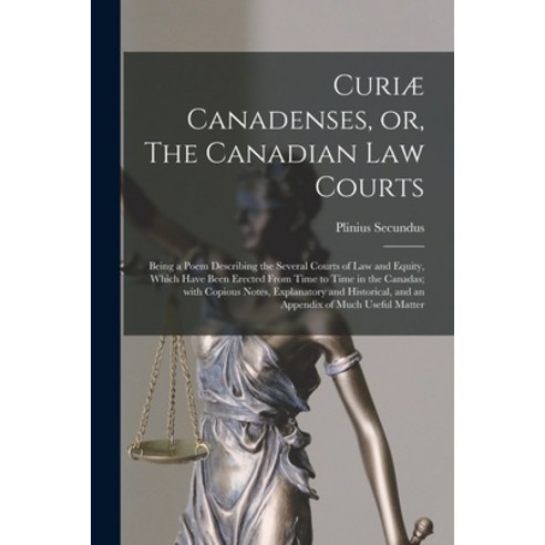 (영문도서) Curiæ Canadenses or The Canadian Law Courts [microform]: Being a Poem Describing the Severa... Paperback, Legare Street Press, English, 9781015016583
