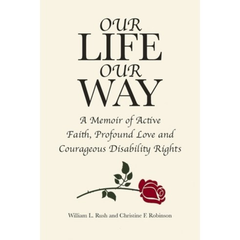 (영문도서) Our Life Our Way: A Memoir of Active Faith Profound Love and Courageous Disability Rights Paperback, Christian Faith Publishing,..., English, 9781645159261