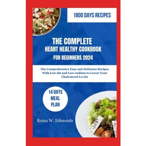 (영문도서) The Complete Heart Healthy Cookbook for Beginners 2024: The Comprehensive Easy and Delicious ... Paperback, Independently Published, English, 9798878548687