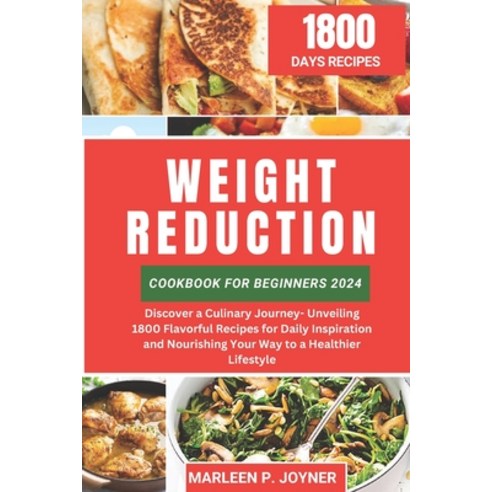 (영문도서) Weight Reduction Cookbook For Beginners 2024: Discover a Culinary Journey- Unveiling 1800 Fla... Paperback, Independently Published, English, 9798874212896