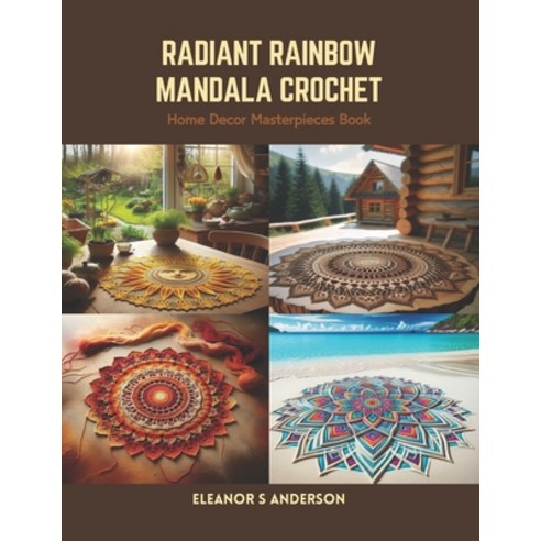 (영문도서) Radiant Rainbow Mandala Crochet: Home Decor Masterpieces Book Paperback, Independently Published, English, 9798875516924