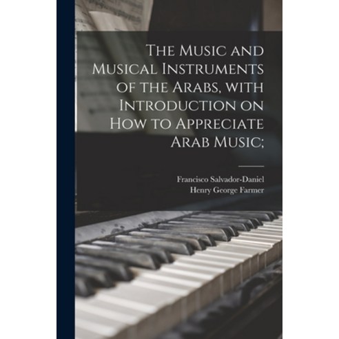 (영문도서) The Music and Musical Instruments of the Arabs With Introduction on How to Appreciate Arab M... Paperback, Legare Street Press, English, 9781014207029