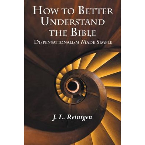 How to Better Understand the Bible: Dispensationalism Made Simple Paperback, WestBow Press, English, 9781973658887
