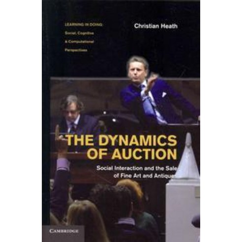 The Dynamics of Auction:Social Interaction and the Sale of Fine Art and Antiques. Christian Heath, Cambridge University Press