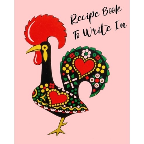 (영문도서) Recipe Book To Write In: Rooster Cookbook recipe book to write in ideal for keeping all the... Paperback, Independently Published, English, 9781695036789