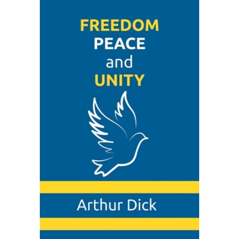(영문도서) Freedom Peace and Unity Paperback, Arthur Dick, English, 9781778148903