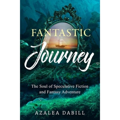 Fantastic Journey: The Soul of Speculative Fiction and Fantasy Adventure Paperback, Dynamos Press, English, 9781943034130