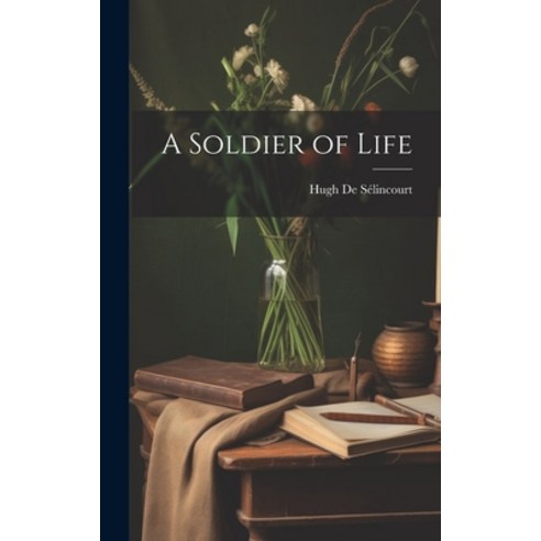 (영문도서) A Soldier of Life Hardcover, Legare Street Press, English, 9781020298837