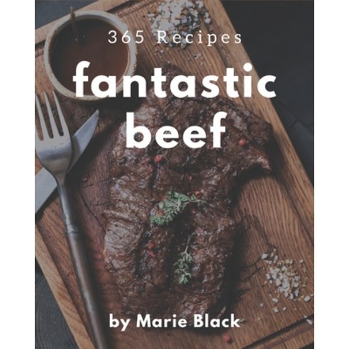 365 Fantastic Beef Recipes: The Best-ever of Beef Cookbook Paperback, Independently Published, English, 9798567513880