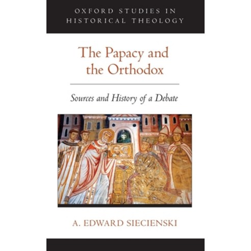 (영문도서) Papacy and the Orthodox: Sources and History of a Debate Hardcover, Oxford University Press, USA, English, 9780190245252