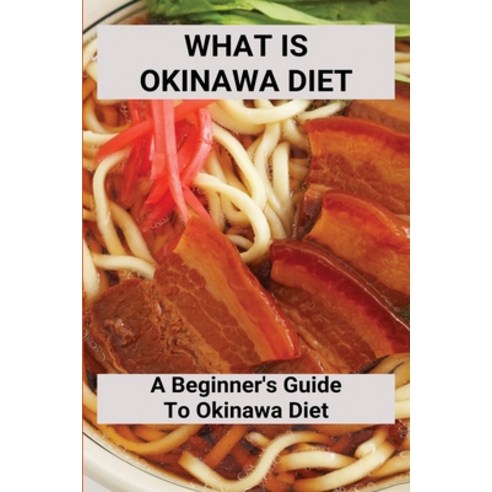 (영문도서) What Is Okinawa Diet: A Beginner''s Guide To Okinawa Diet: Okinawa Diet Cookbook Paperback, Independently Published, English, 9798748818254