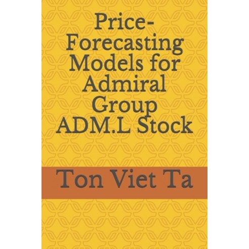 Price-Forecasting Models for Admiral Group ADM.L Stock Paperback, Independently Published