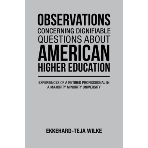 (영문도서) Observations Concerning Dignifiable Questions about American Higher Education: Experiences of... Paperback, Xlibris Us, English, 9798369401118