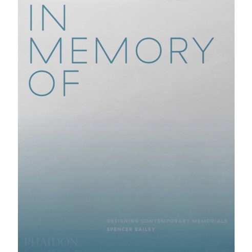 In Memory of:Designing Contemporary Memorials, Phaidon Press
