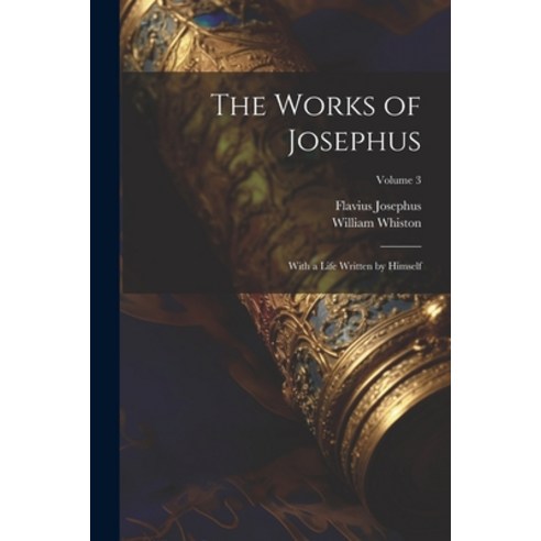 (영문도서) The Works of Josephus: With a Life Written by Himself; Volume 3 Paperback, Legare Street Press, English, 9781021674470