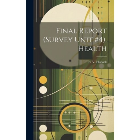 (영문도서) Final Report (Survey Unit #4). Health Hardcover, Hassell Street Press, English, 9781019360422