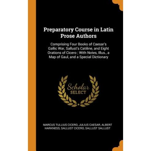 (영문도서) Preparatory Course in Latin Prose Authors: Comprising Four Books of Caesar''s Gallic War Sall... Hardcover, Franklin Classics, English, 9780342406876