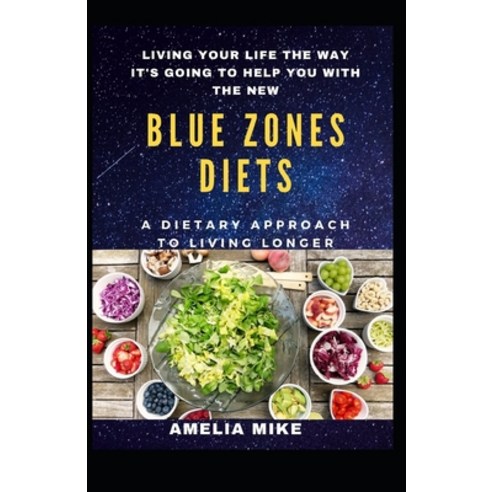 Living Your Life The Way It''s Going To Help You With The New Blue Zones Diets: A Dietary Approach To... Paperback, Independently Published, English, 9798738594380