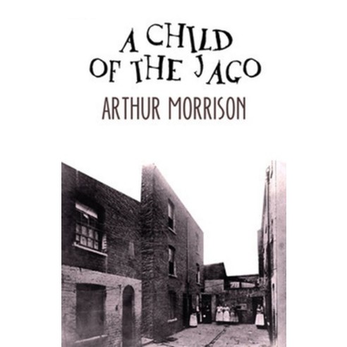 A Child of the Jago Illustrated Paperback, Independently Published, English, 9798736766635