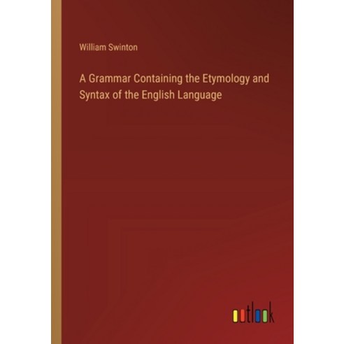 (영문도서) A Grammar Containing the Etymology and Syntax of the English Language Paperback, Outlook Verlag, 9783368627485