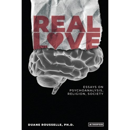 (영문도서) Real Love: Essays on Psychoanalysis Religion Society: Essays on Psychoanalysis Religion : ... Paperback, Atropos Press, English, 9781777630201